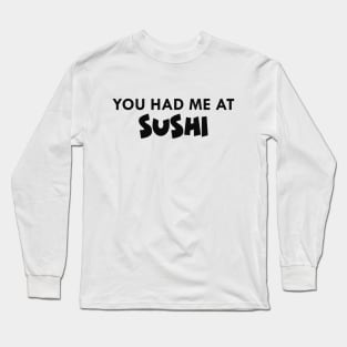 Sushi - You had me at sushi Long Sleeve T-Shirt